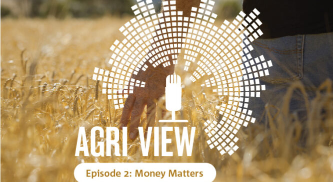 Agri View Podcast: money matters