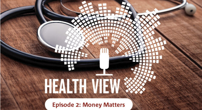 Health View Podcast: money matters