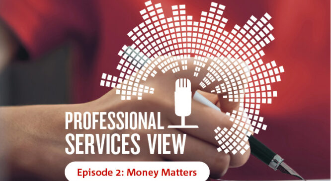 Professional Services View Podcast: money matters