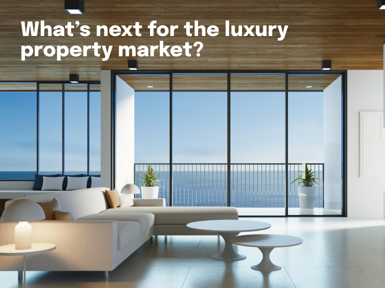 What’s next for the luxury property market?
