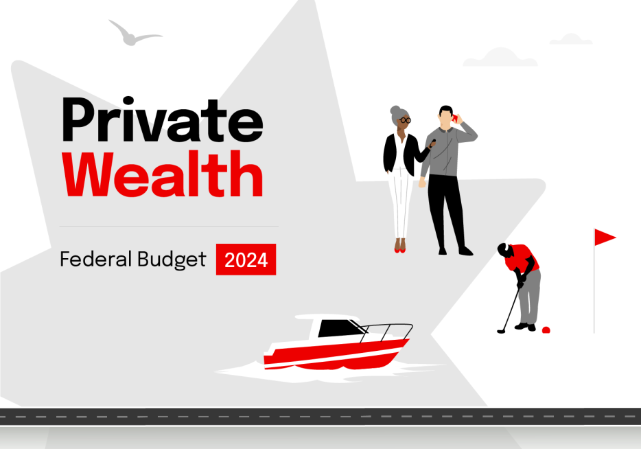 2024 Federal Budget: What it means for Private Wealth
