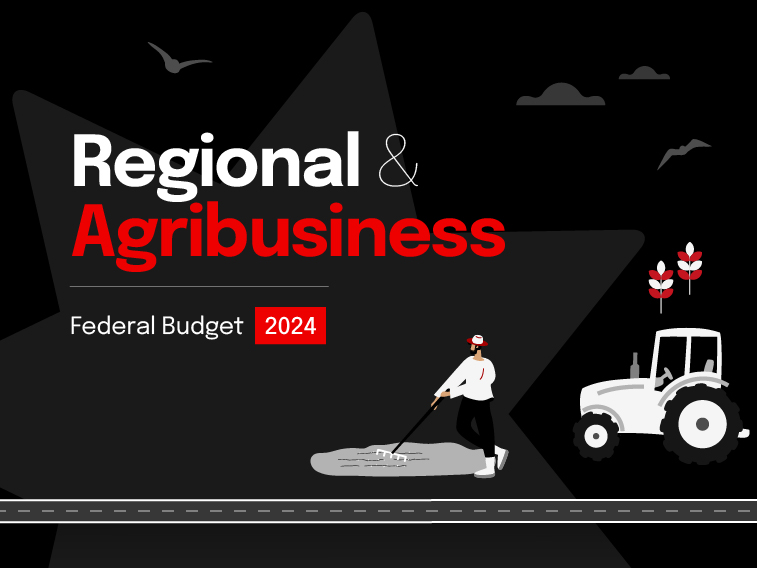 2024 Federal Budget: What it means for Regional & Agribusiness