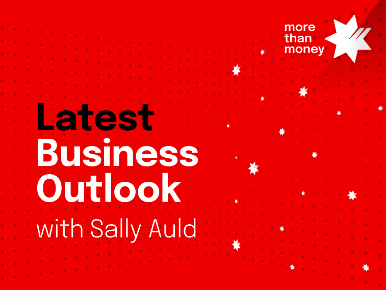 Latest Business Outlook: Sally Auld’s Economic Outlook