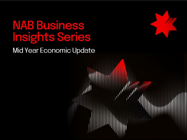 NAB Business Insights Series – Mid Year Economic Update